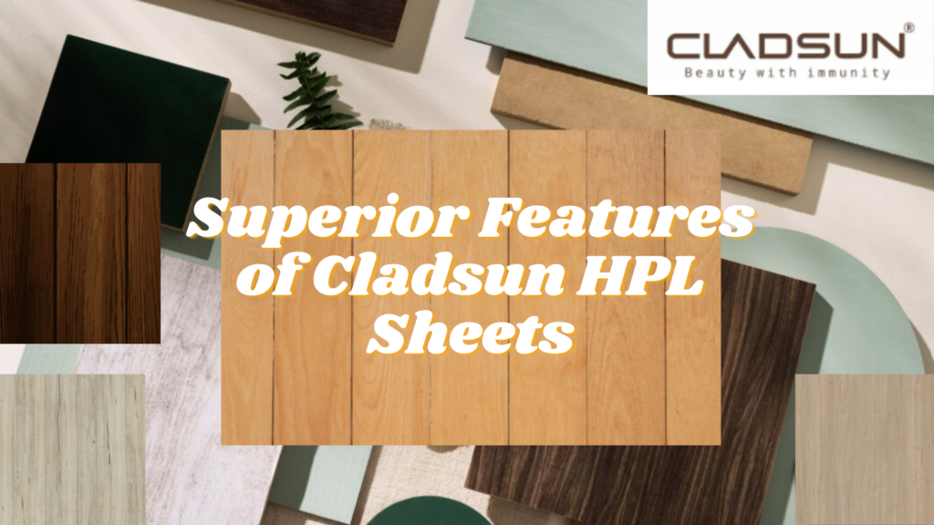 Exploring the Superior Features of Cladsun HPL Sheets