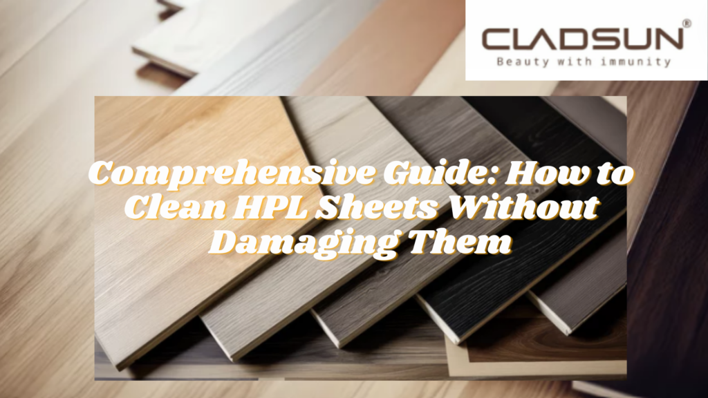A Comprehensive Guide: How to Clean HPL Sheets Without Damaging Them