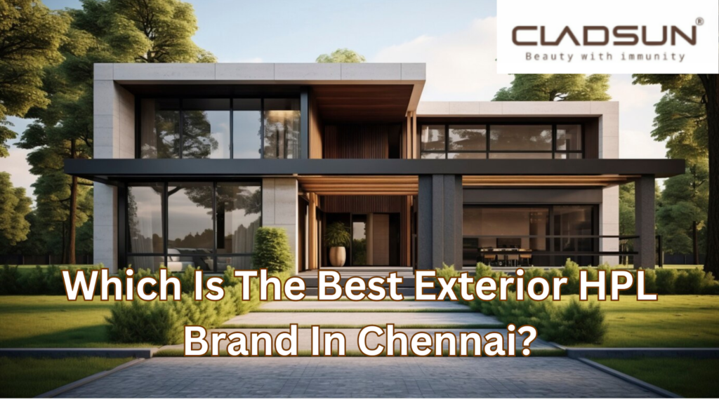 Which Is The Best Exterior HPL Brand In Chennai?