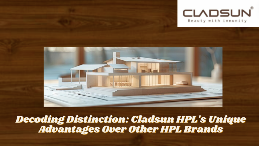 Decoding Distinction: Cladsun HPL’s Unique Advantages Over Other HPL Brands