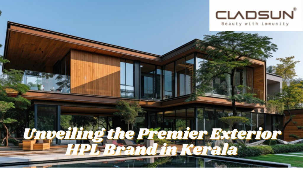 Unveiling the Premier Exterior HPL Brand in Kerala: Discovering the Excellence of Cladsun HPL Sheets
